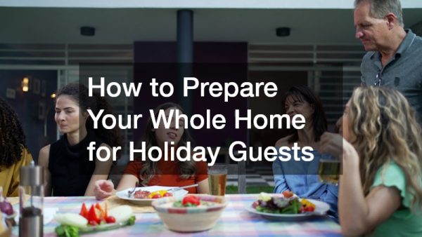 How to Prepare Your Whole Home for Holiday Guests